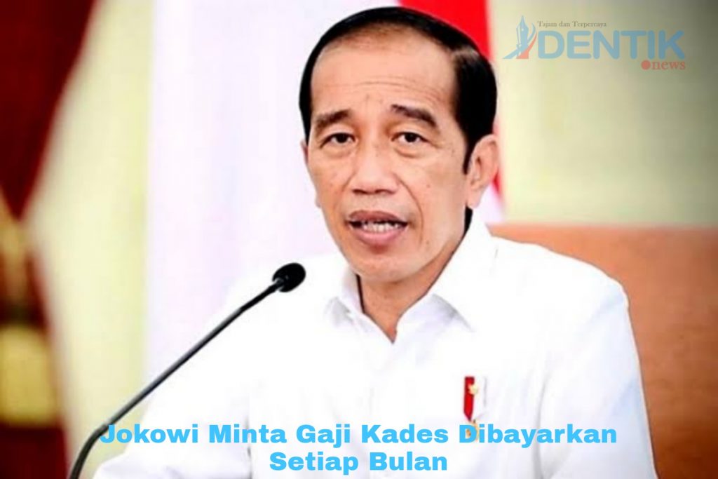 Presiden Jokowi Perintahkan Gaji Kades Dibayarkan Setiap Bulan, ini Besarannya